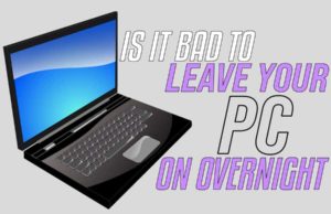 Is It Bad To Leave Your PC On Overnight? Understanding The PCs is it bad to leave your pc on overnight
