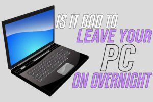 is it bad to leave your pc on overnight