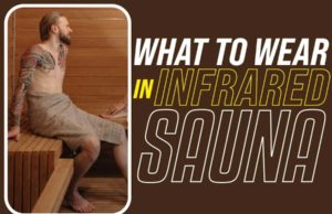 What To Wear To Infrared Sauna: Get The Ultimate Experience what to wear in infrared sauna