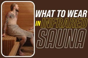 what to wear in infrared sauna