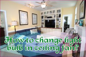 How To Change Light Bulb In Ceiling Fan