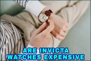 Are Invicta Watches Expensive