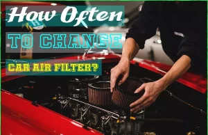 How Often To Change Car Air Filter: The Ultimate Guide How Often To Change Car Air Filter