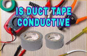 Is Duct Tape Conductive? What You Should Know About Physical And Chemical Features Of Duct Tape Is Duct Tape Conductive