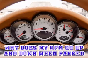 Why Does My RPM Go Up And Down When Parked