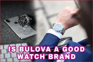 Is Bulova A Good Watch Brand