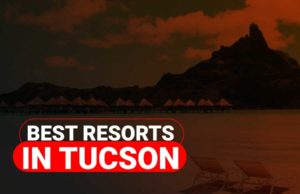 The Best Resorts In Tucson The Best Resorts In Tucson