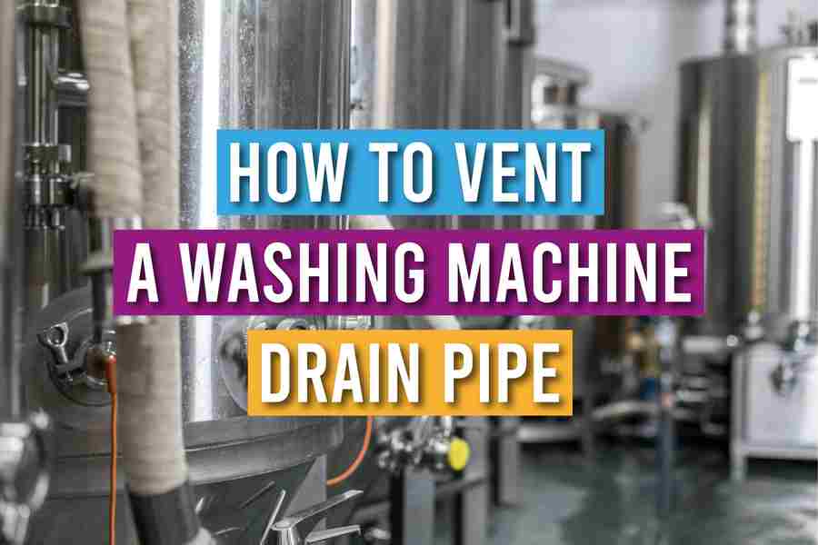 How To Vent A Washing Machine Drain Pipe