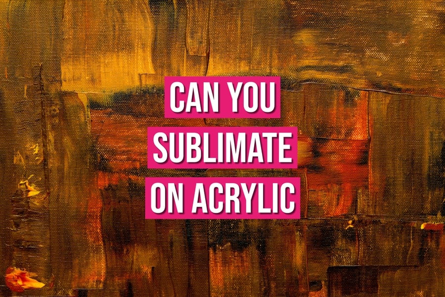 can you sublimate on acrylic