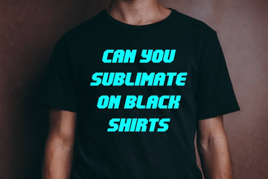 Can You Sublimate On Black Shirts? 