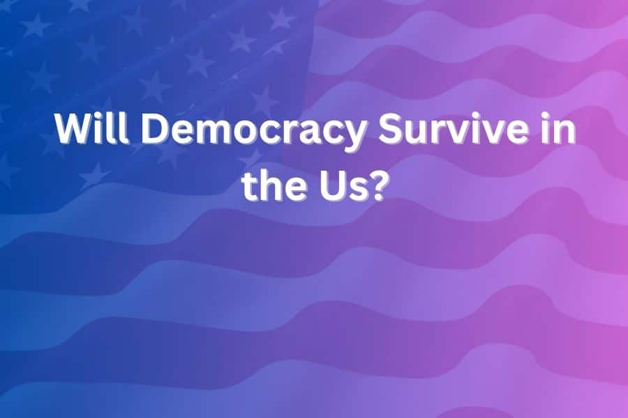 will democracy survive in the us