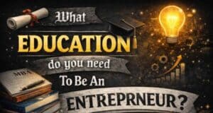 What Education Do You Need to Be an Entrepreneur what education do you need to be an entrepreneur